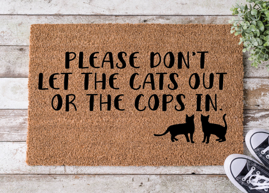 Please Don't Let the Cats Out Or Cops In