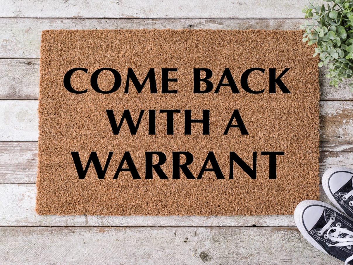 Come back with a Warrant